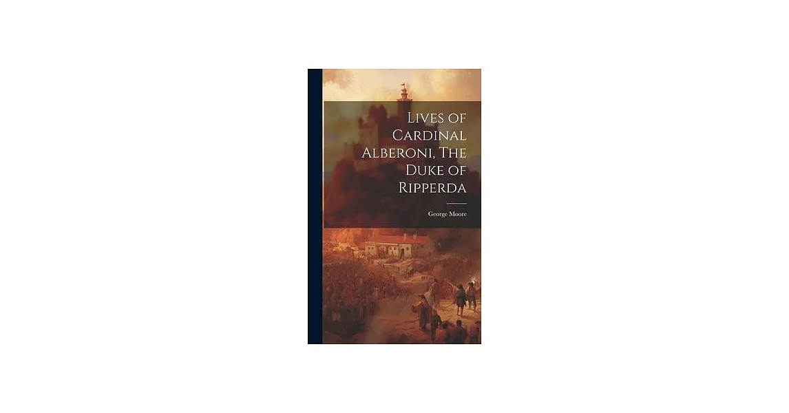 Lives of Cardinal Alberoni, The Duke of Ripperda | 拾書所