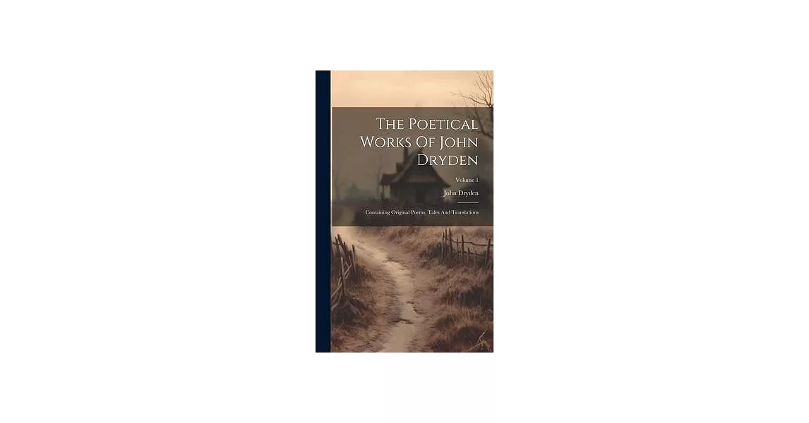 The Poetical Works Of John Dryden: Containing Original Poems, Tales And Translations; Volume 1 | 拾書所