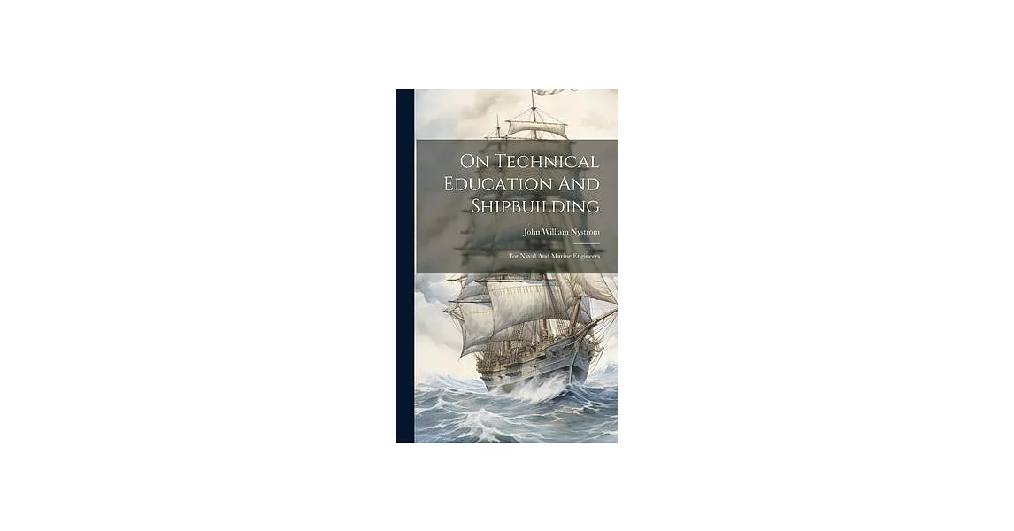 On Technical Education And Shipbuilding: For Naval And Marine Engineers | 拾書所