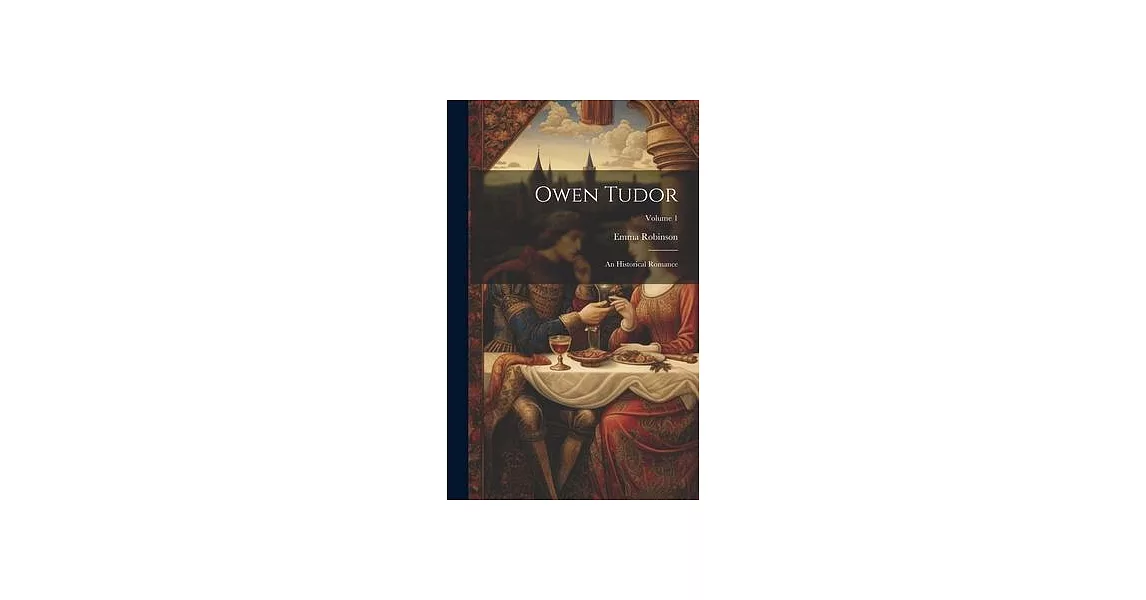 Owen Tudor: An Historical Romance; Volume 1 | 拾書所