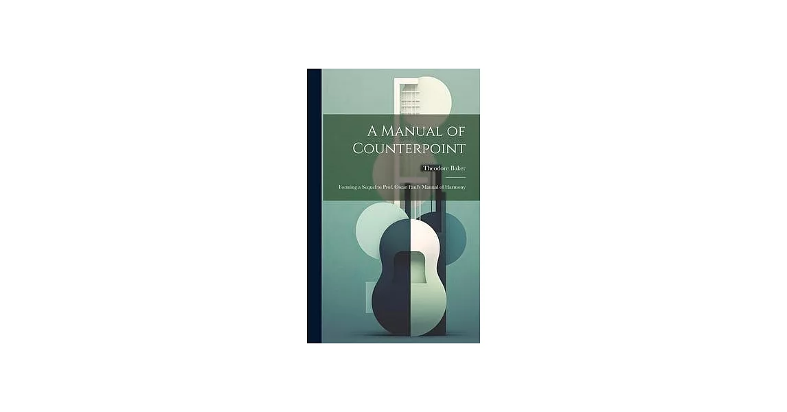 A Manual of Counterpoint: Forming a Sequel to Prof. Oscar Paul’s Manual of Harmony | 拾書所