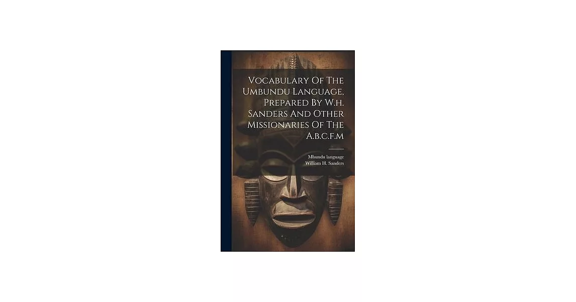 Vocabulary Of The Umbundu Language, Prepared By W.h. Sanders And Other Missionaries Of The A.b.c.f.m | 拾書所