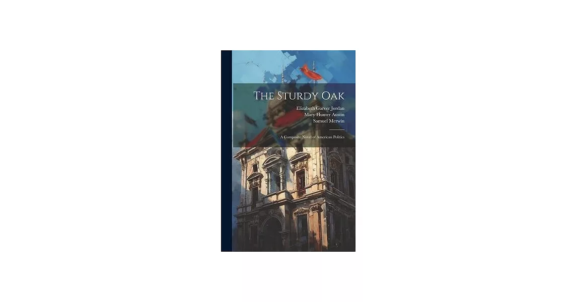 The Sturdy Oak: A Composite Novel of American Politics | 拾書所