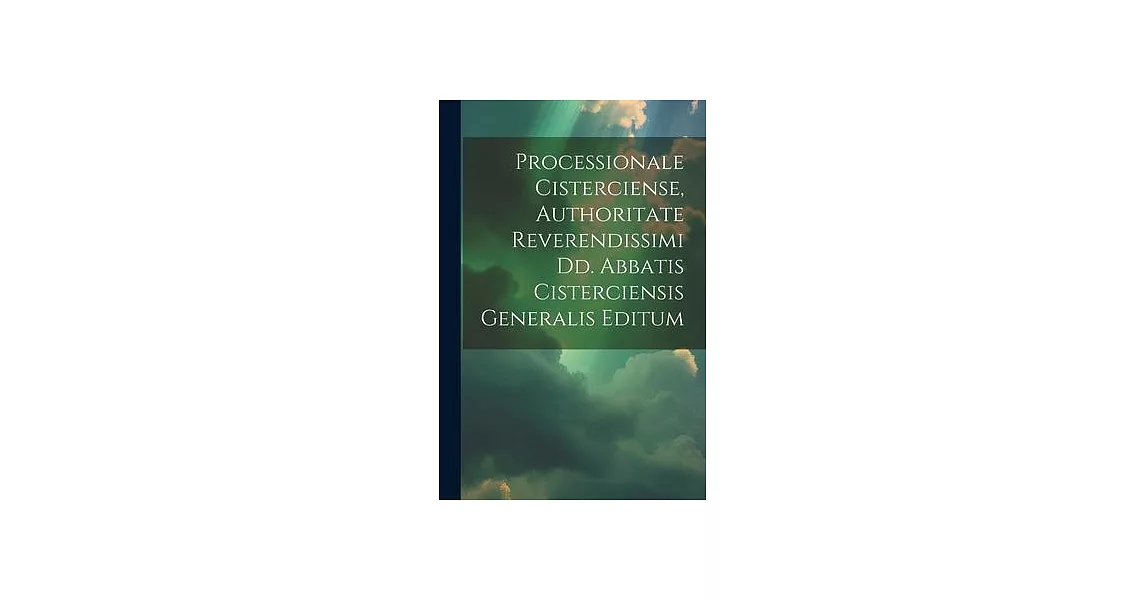 Processionale Cisterciense, Authoritate Reverendissimi Dd. Abbatis Cisterciensis Generalis Editum | 拾書所