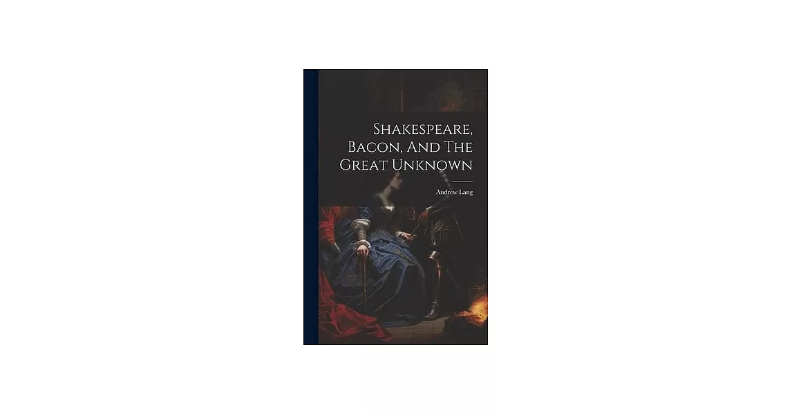 Shakespeare, Bacon, And The Great Unknown | 拾書所