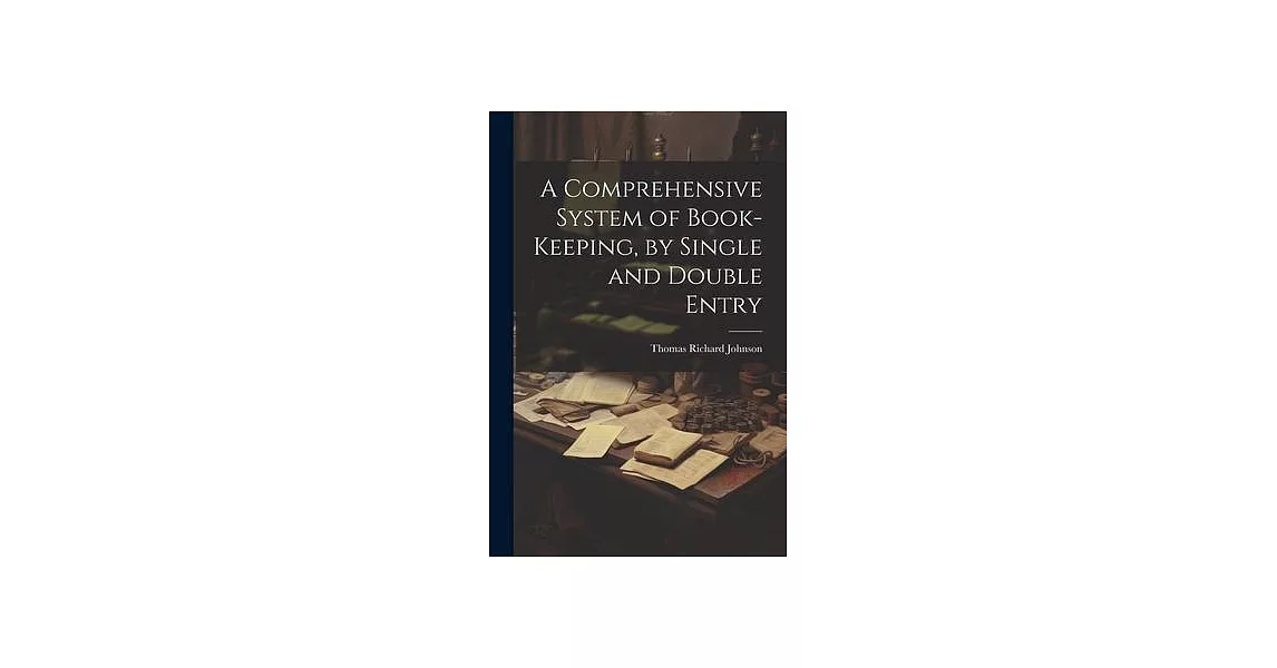 A Comprehensive System of Book-Keeping, by Single and Double Entry | 拾書所