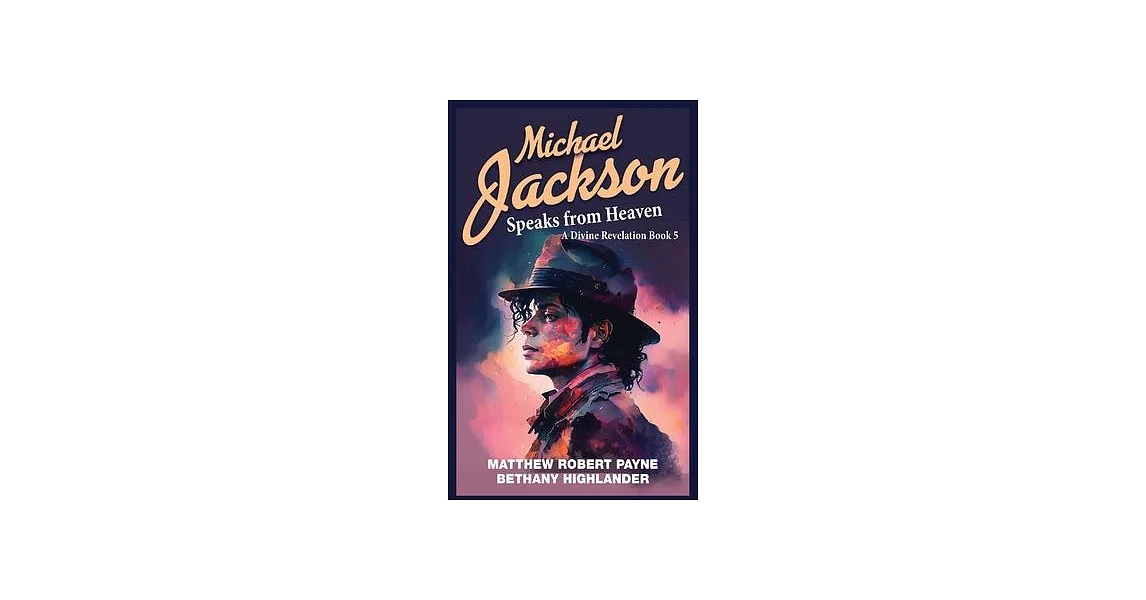 Michael Jackson Speaks from Heaven: A Divine Revelation Book 5 | 拾書所