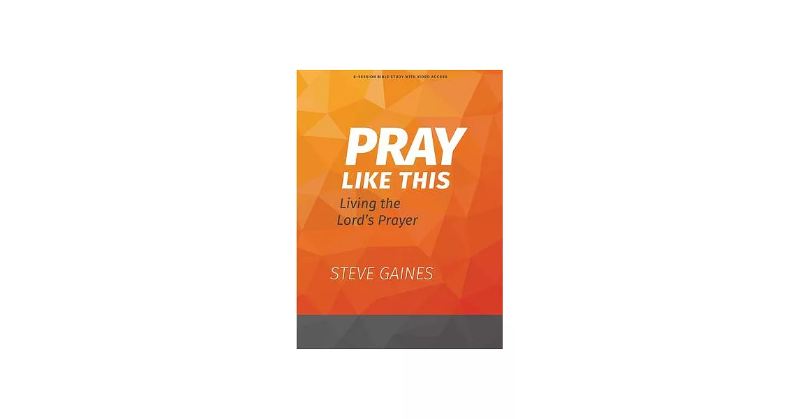 Pray Like This - Bible Study Book with Video Access: Living the Lord’s Prayer | 拾書所