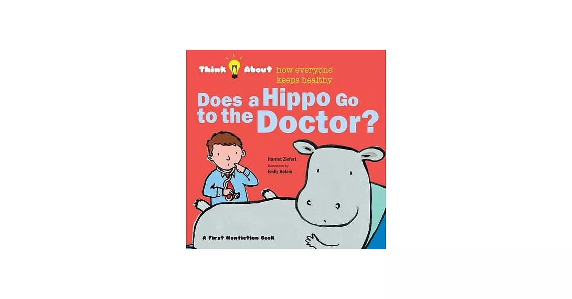 Does a Hippo Go to the Doctor?: Think About How Everyone Keeps Healthy | 拾書所