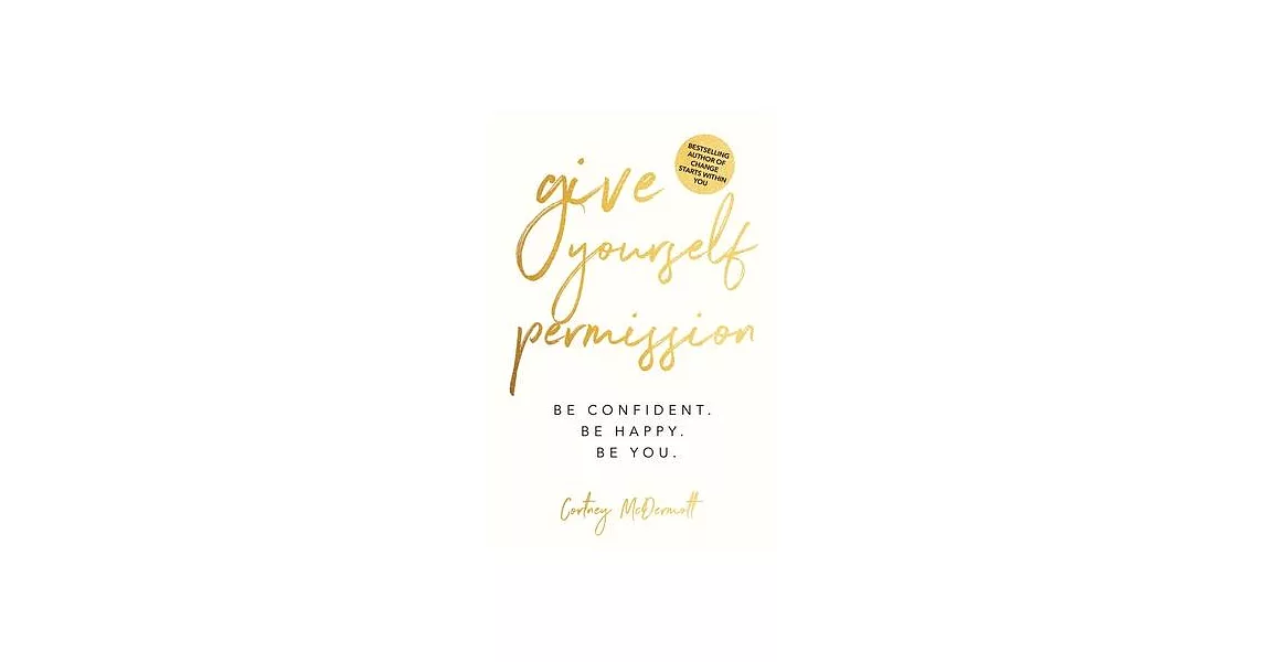 Give Yourself Permission: Be Confident. Be Happy. Be You. | 拾書所