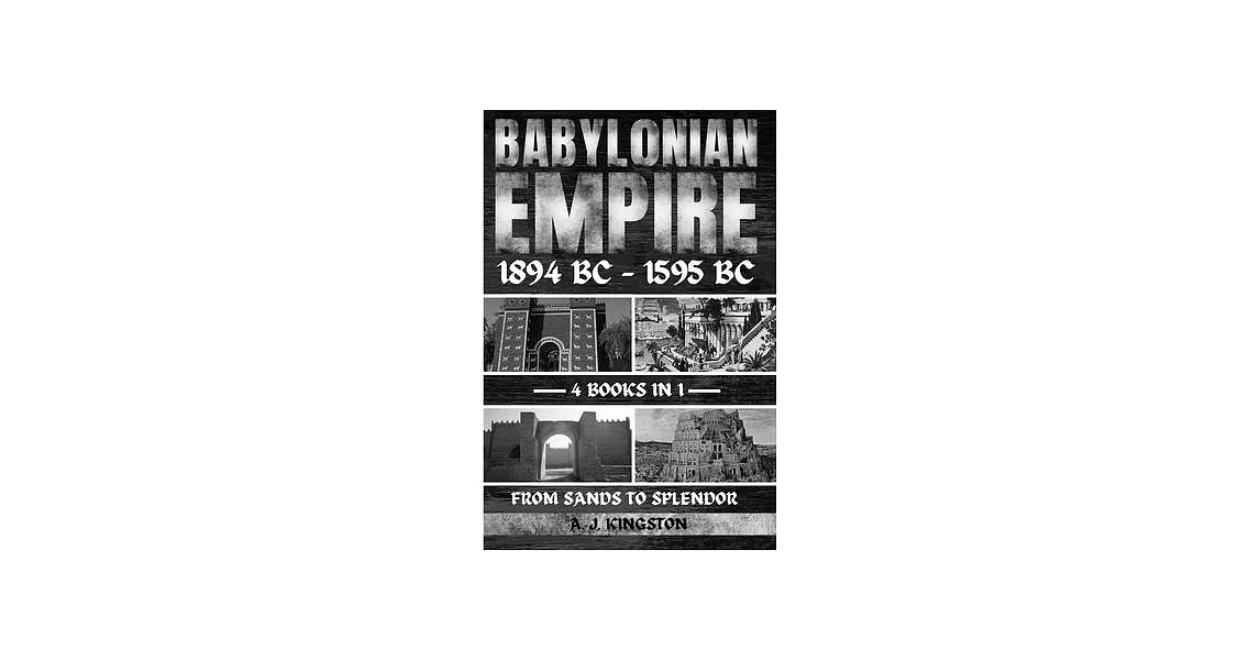 Babylonian Empire 1894 Bc - 1595 Bc: From Sands To Splendor | 拾書所