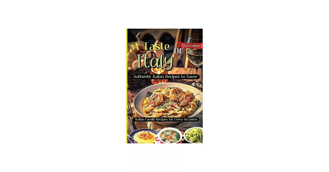 A Taste Of Italy: Culinary Adventures from the Heart of Italy, A Celebration of Italian Gastronomy | 拾書所