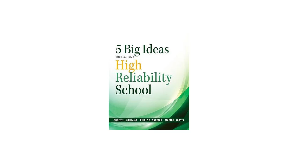 Five Big Ideas for Leading a High Reliability School: (Data-Driven Approaches for Becoming a High Reliability School) | 拾書所