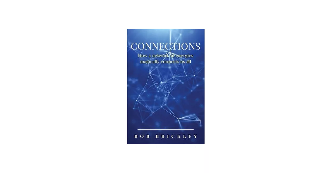 Connections: How a Network of Energies Magically Connects Us All: How a Network of | 拾書所