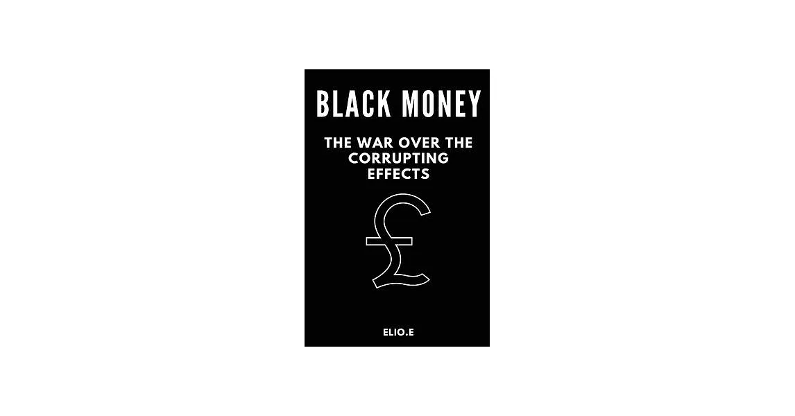 black money the war over the corrupting effects | 拾書所