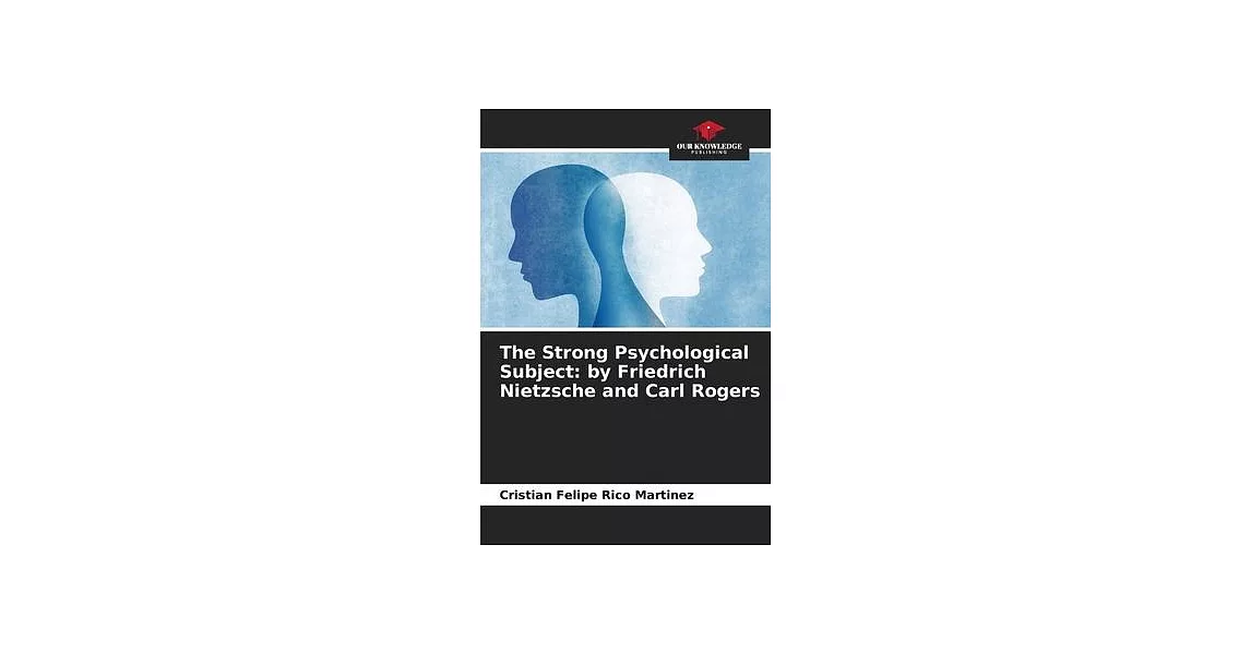 The Strong Psychological Subject: by Friedrich Nietzsche and Carl Rogers | 拾書所