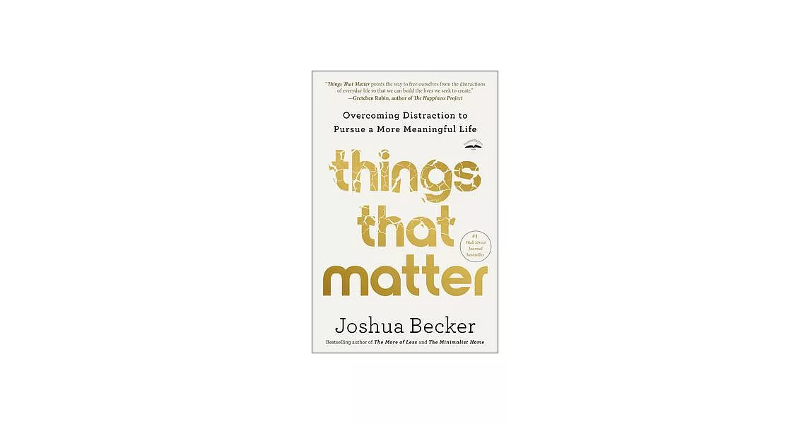 Things That Matter: Overcoming Distraction to Pursue a More Meaningful Life | 拾書所