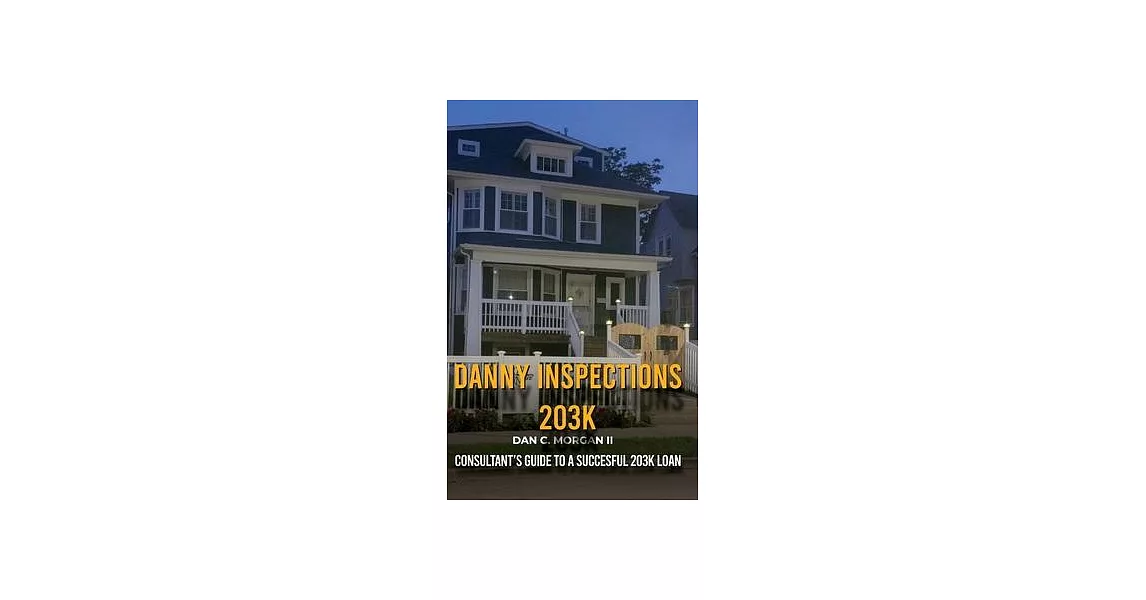 Danny Inspections: 203K Consultant’s Guide to A SUCCESFUL 203K LOAN | 拾書所