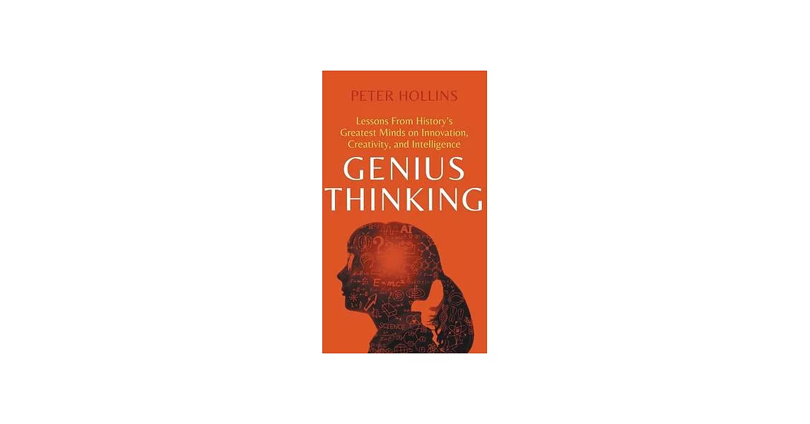 Genius Thinking: Lessons From History’s Greatest Minds on Innovation, Creativity, and Intelligence | 拾書所