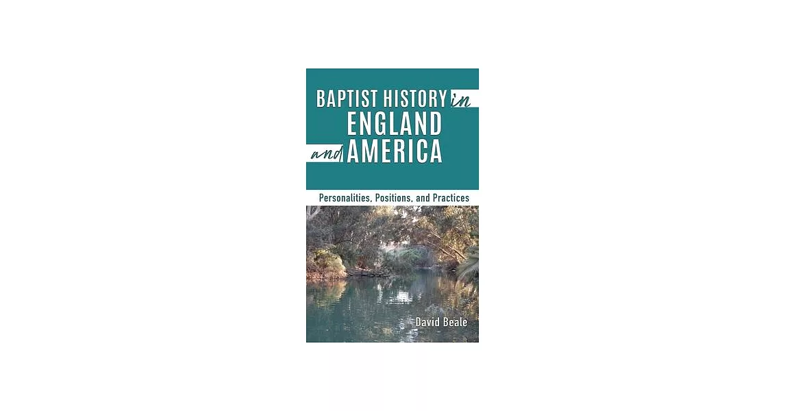 Baptist History in England and America: Personalities, Positions, and Practices | 拾書所