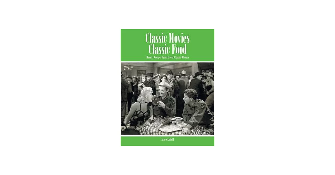 Classic Movies Classic Food: Classic Recipes from Great Classic Movies | 拾書所