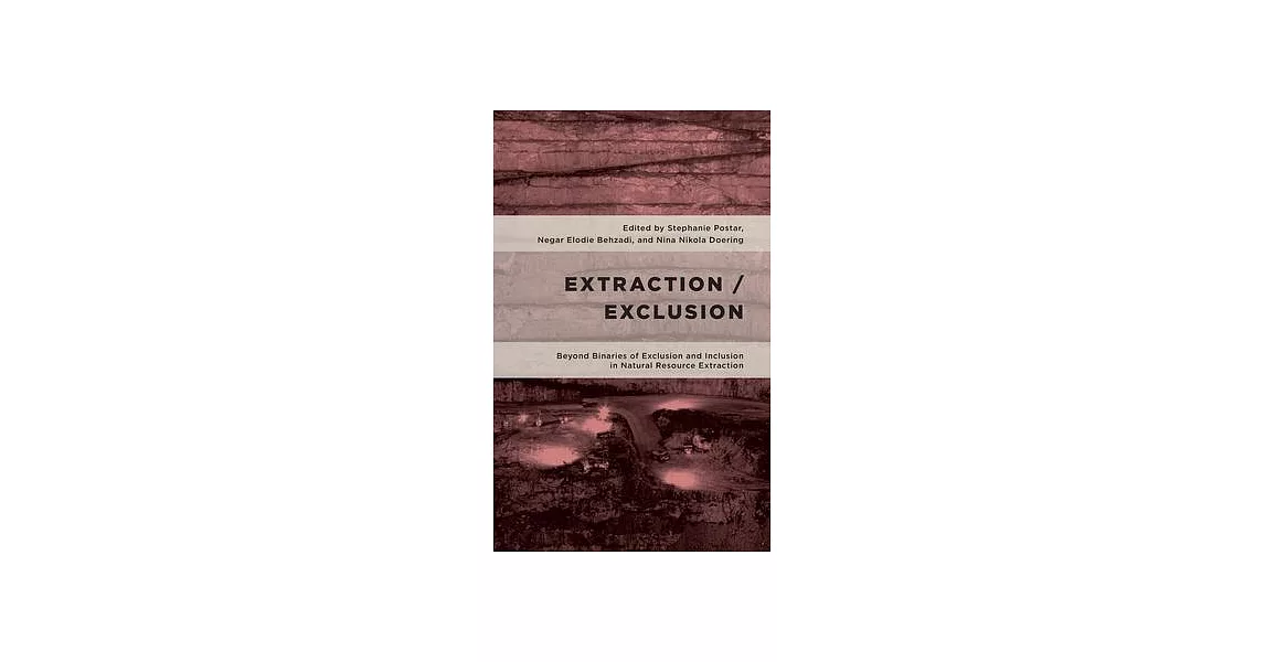 Extraction/Exclusion: Beyond Binaries of Exclusion and Inclusion in Natural Resource Extraction | 拾書所