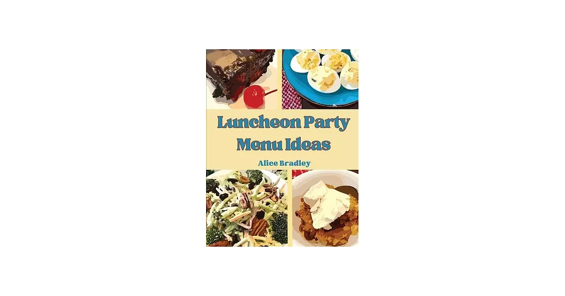 Luncheon Party Menu Ideas: Midday Luncheons, Afternoon Parties, and Sunday Night | 拾書所