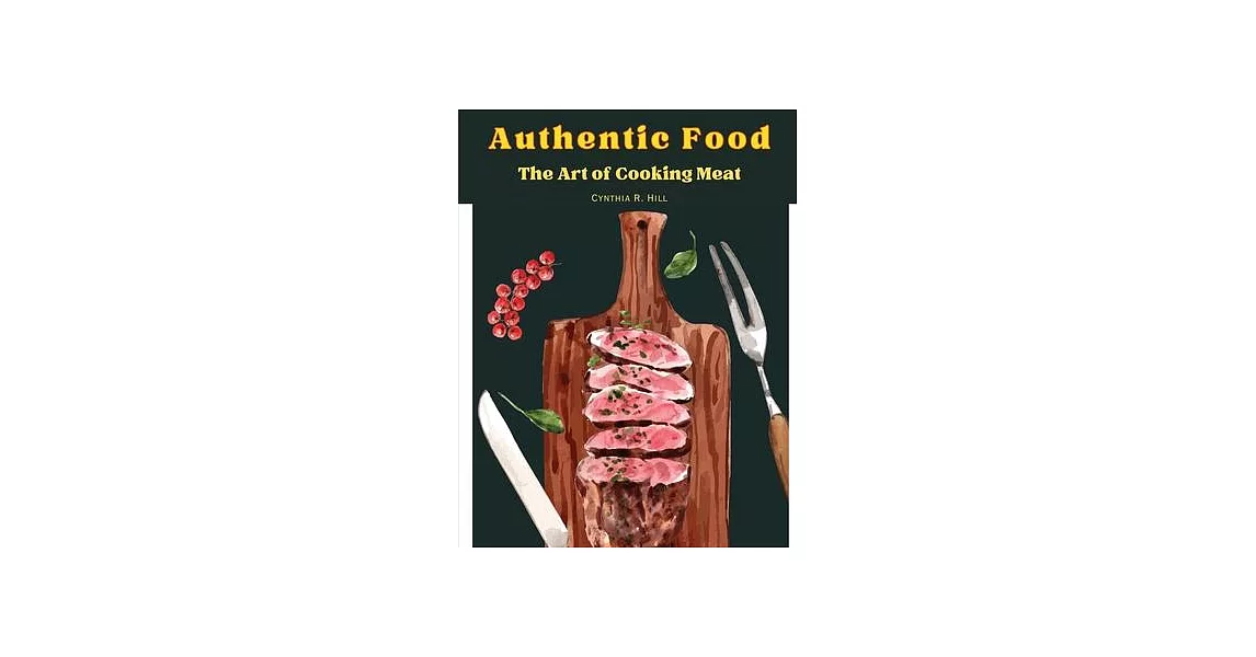 Authentic Food: The Art of Cooking Meat | 拾書所