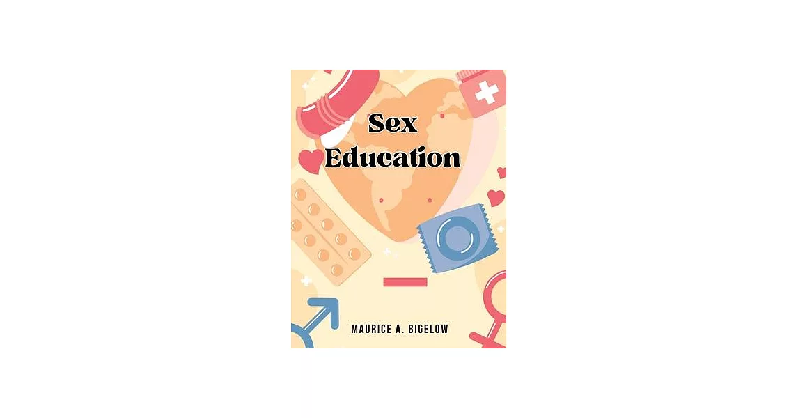 Sex-Education: Knowledge of Sex in Its Relation to Human Life | 拾書所