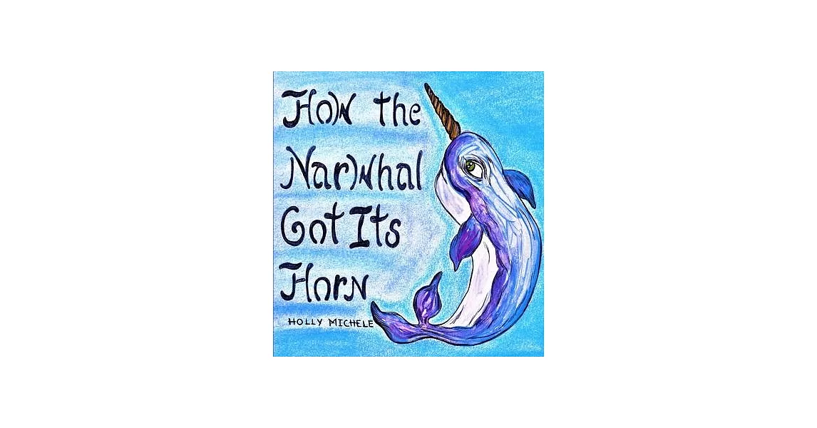 How the Narwhal Got Its Horn | 拾書所