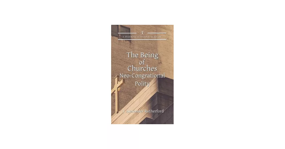The Being of Churches: Neo-Congregational Polity | 拾書所