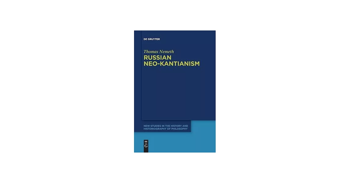 Russian Neo-Kantianism: Emergence, Dissemination, and Dissolution | 拾書所