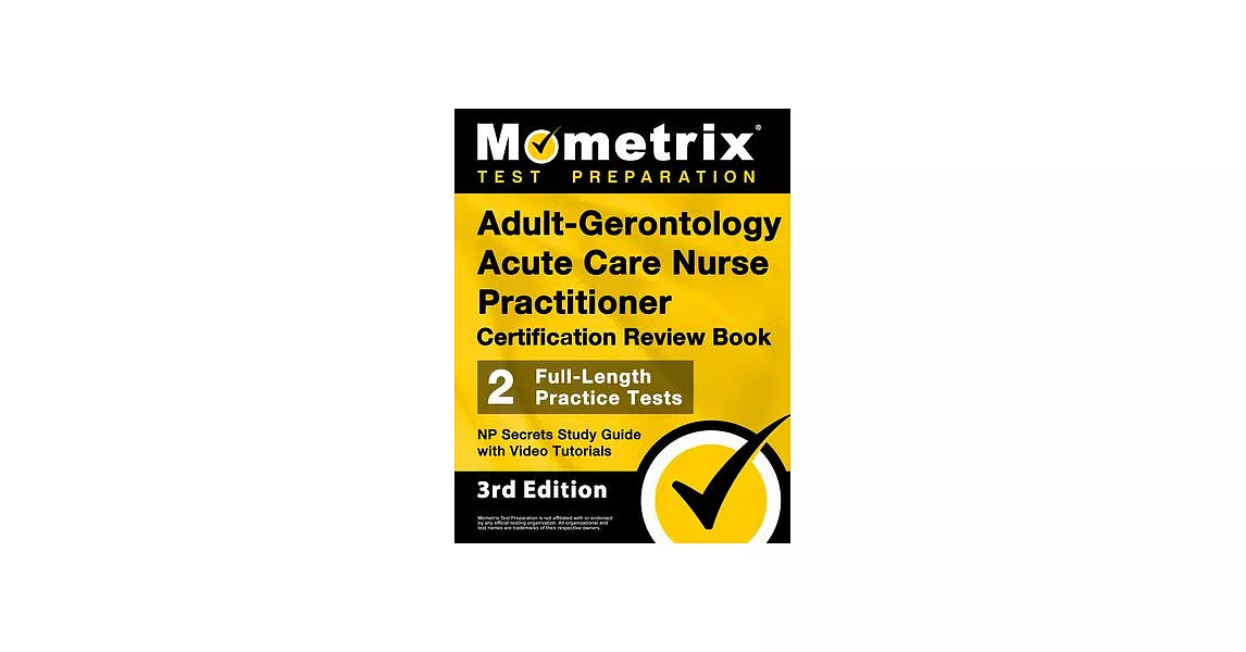 Adult-Gerontology Acute Care Nurse Practitioner Certification Review Book - 2 Full-Length Practice Tests, NP Secrets Study Guide with Video Tutorials: | 拾書所