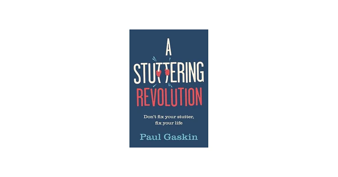 A Stuttering Revolution: Don’t Fix Your Stutter, Fix Your Life | 拾書所
