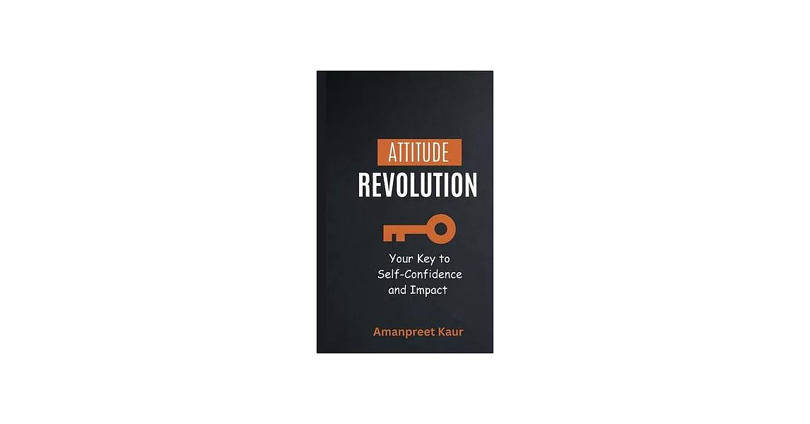 Attitude Revolution: Your Key to Self-Confidence and Impact | 拾書所