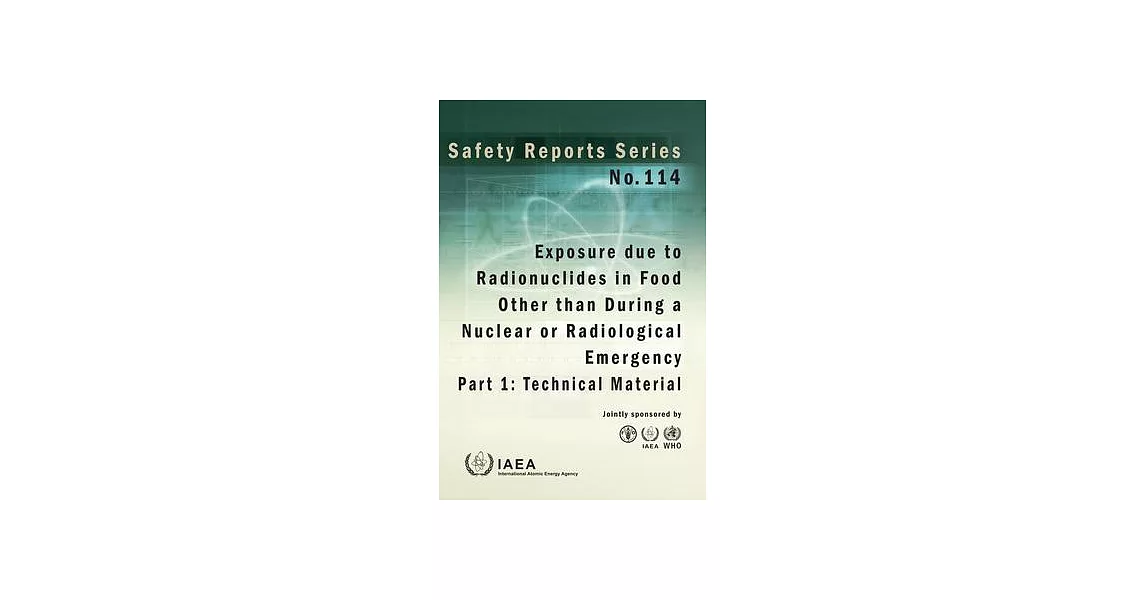 Exposure Due to Radionuclides in Food Other Than During a Nuclear or Radiological Emergency: Part 1: Technical Material Safety Series No. 114 | 拾書所