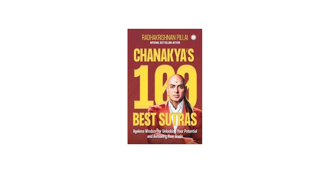 Chanakya’s 100 Best Sutras: Ageless Wisdom for Unlocking Your Potential and Achieving Your Goals | 拾書所