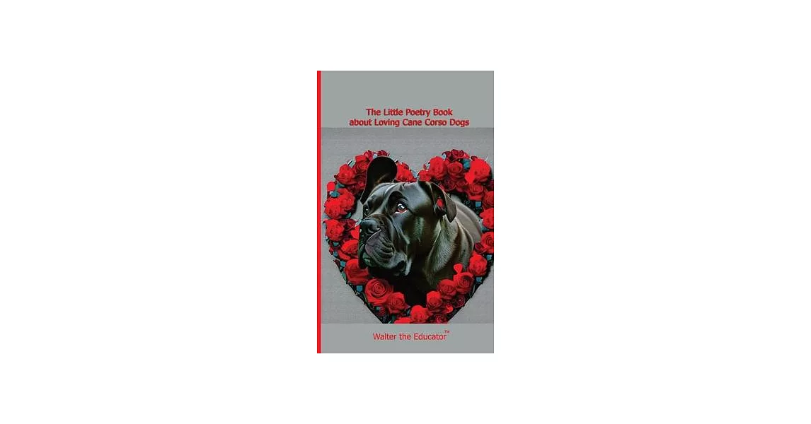 The Little Poetry Book about Loving Cane Corso Dogs | 拾書所