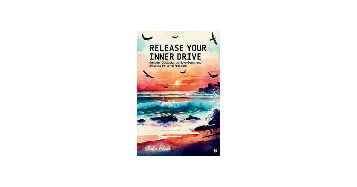 Release Your Inner Drive: Conquer Obstacles, Achieve Goals, and Embrace Personal Freedom | 拾書所