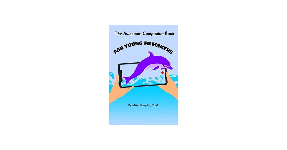 The Awesome Companion Book for Young Filmmakers | 拾書所