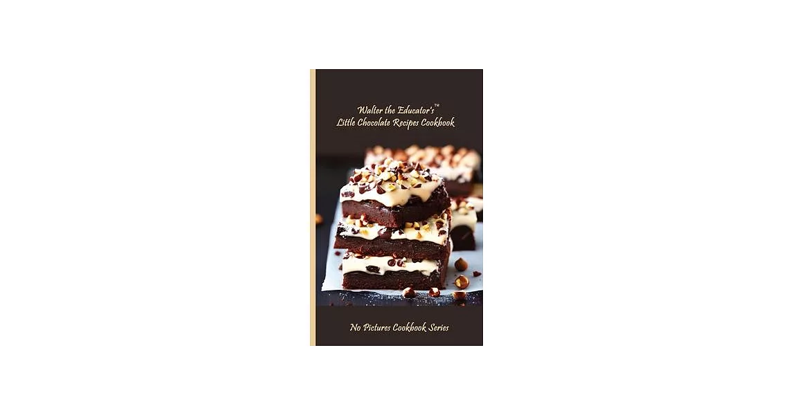 Walter the Educator’s Little Chocolate Recipes Cookbook | 拾書所