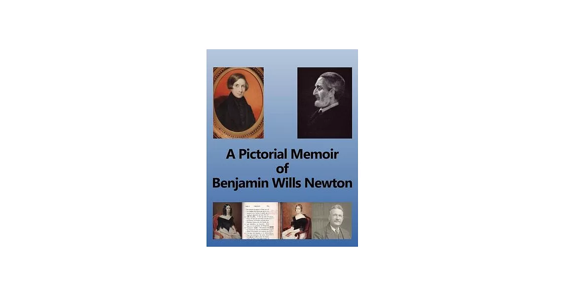 A Pictorial Memoir of Benjamin Wills Newton: Supplement to ’A Guide to the Works and Remains of Benjamin Wills Newton’. | 拾書所