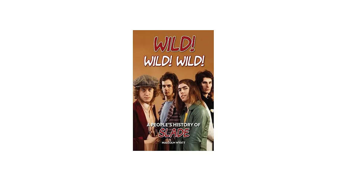 Wild! Wild! Wild! A People’s History of Slade | 拾書所
