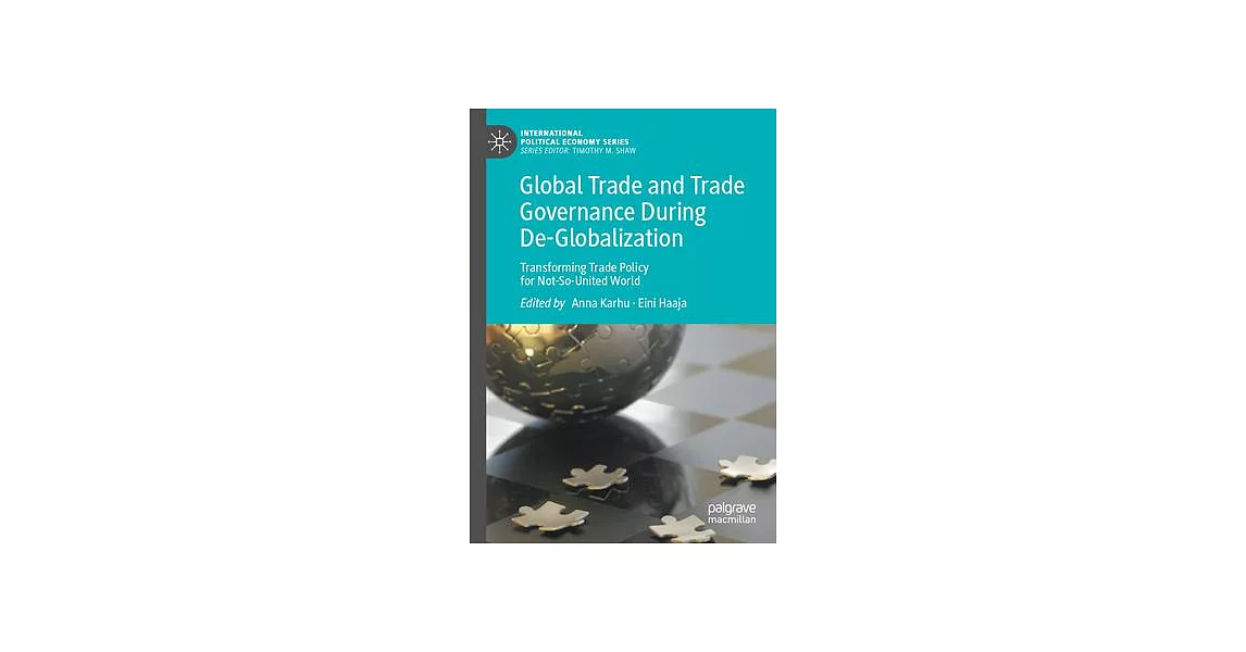 Global Trade and Trade Governance During De-Globalization: Transforming Trade Policy for Not-So-United World | 拾書所