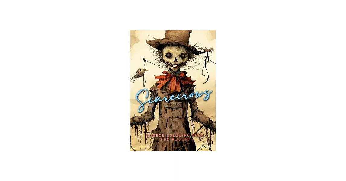 Scarecrows Horro Coloring Book for Adults: Halloween Grayscale Coloring Book Gothic Horror Scarecrows Coloring Book for Adults creepy funny scarecrows | 拾書所