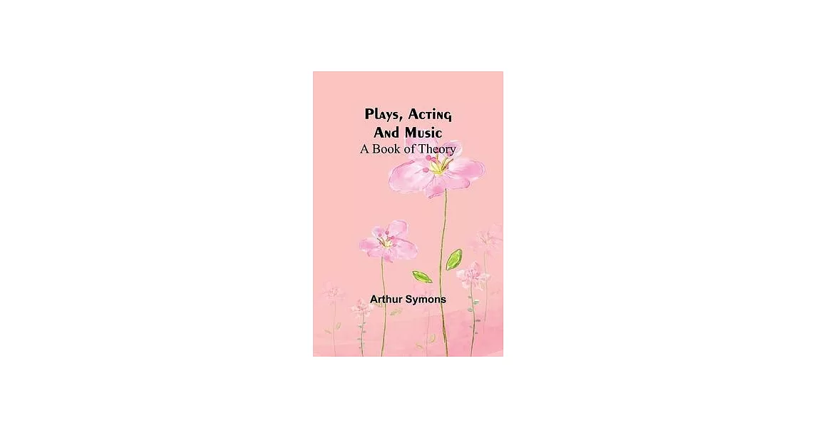 Plays, Acting and Music: A Book Of Theory | 拾書所
