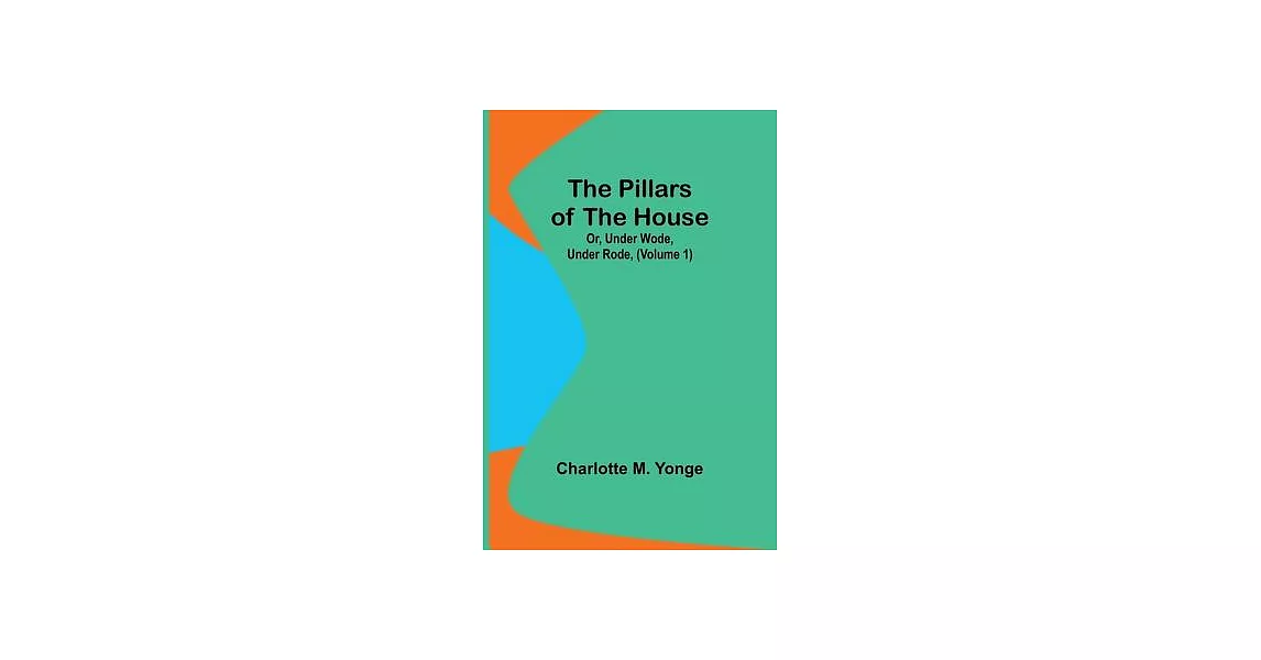 The Pillars of the House; Or, Under Wode, Under Rode, (Volume 1) | 拾書所