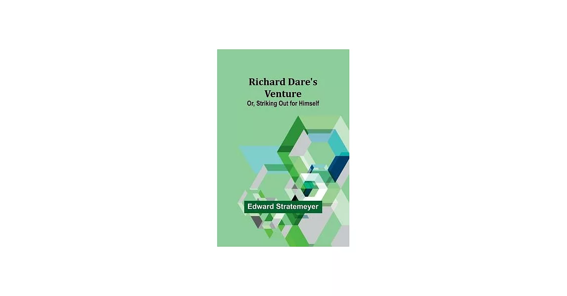 Richard Dare’s Venture; Or, Striking Out for Himself | 拾書所
