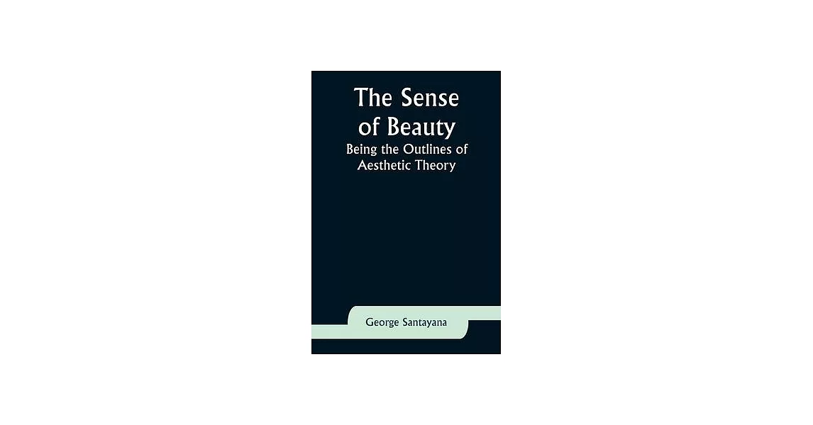 The Sense of Beauty: Being the Outlines of Aesthetic Theory | 拾書所