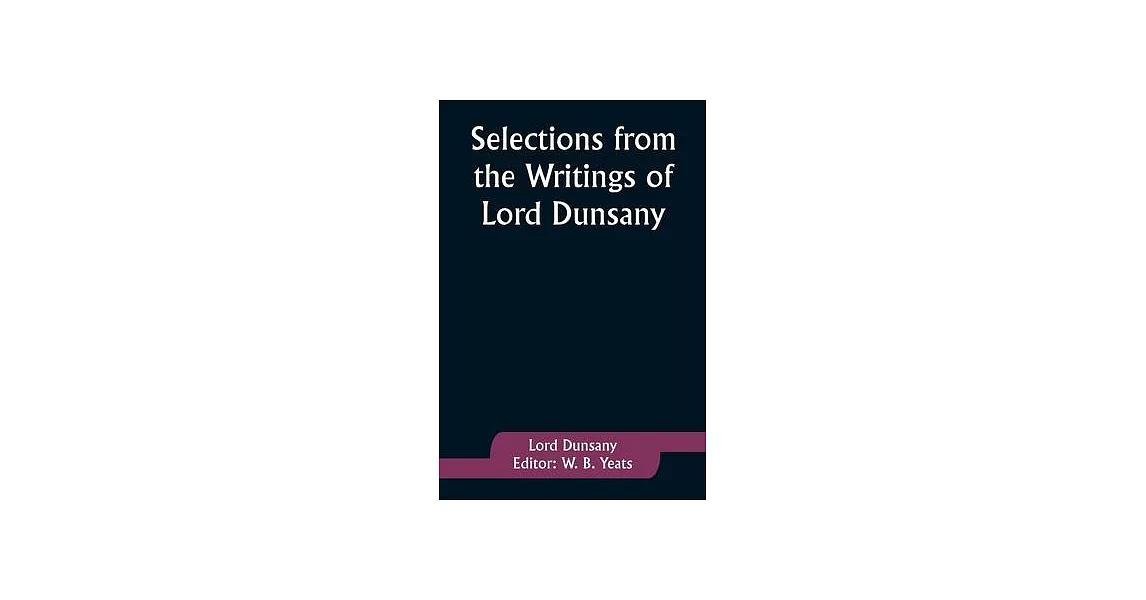 Selections from the Writings of Lord Dunsany | 拾書所